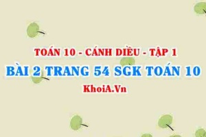Bài 2 trang 54 SGK Toán 10 tập 1 Cánh Diều